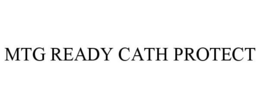 MTG READY CATH PROTECT trademark