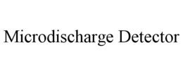 MICRODISCHARGE DETECTOR trademark