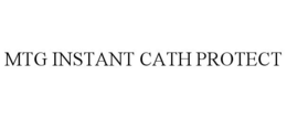 MTG INSTANT CATH PROTECT trademark