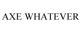 AXE WHATEVER trademark