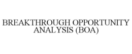 BREAKTHROUGH OPPORTUNITY ANALYSIS (BOA) trademark