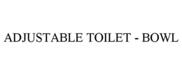 ADJUSTABLE TOILET - BOWL trademark