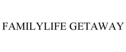 FAMILYLIFE GETAWAY trademark