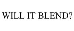 WILL IT BLEND? trademark