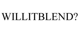 WILLITBLEND? trademark