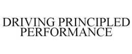 DRIVING PRINCIPLED PERFORMANCE trademark