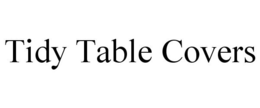 TIDY TABLE COVERS trademark