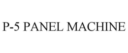 P-5 PANEL MACHINE trademark