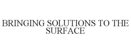 BRINGING SOLUTIONS TO THE SURFACE trademark