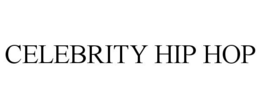 CELEBRITY HIP HOP trademark