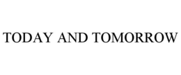TODAY AND TOMORROW trademark