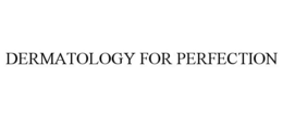 DERMATOLOGY FOR PERFECTION trademark