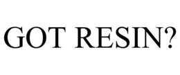 GOT RESIN? trademark