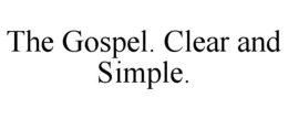 THE GOSPEL. CLEAR AND SIMPLE. trademark