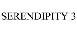 SERENDIPITY 3 trademark