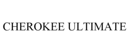 CHEROKEE ULTIMATE trademark