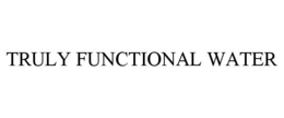 TRULY FUNCTIONAL WATER trademark