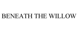 BENEATH THE WILLOW trademark