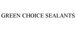GREEN CHOICE SEALANTS trademark