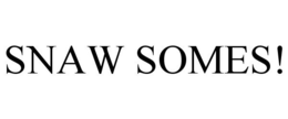 SNAW SOMES! trademark