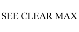 SEE CLEAR MAX trademark