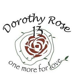 DOROTHY ROSE 13 AND ONE MORE FOR LOVE trademark