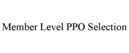MEMBER LEVEL PPO SELECTION trademark