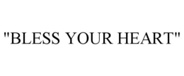 "BLESS YOUR HEART" trademark