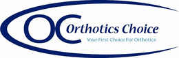 OC ORTHOTICS CHOICE YOUR FIRST CHOICE FOR ORTHOTICS trademark