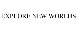 EXPLORE NEW WORLDS trademark