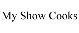 MY SHOW COOKS trademark