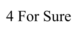 4 FOR SURE trademark