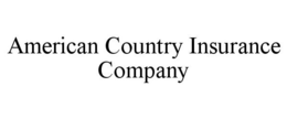 AMERICAN COUNTRY INSURANCE COMPANY trademark