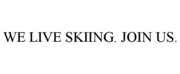 WE LIVE SKIING. JOIN US. trademark