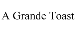 A GRANDE TOAST trademark