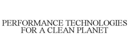 PERFORMANCE TECHNOLOGIES FOR A CLEAN PLANET trademark