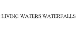 LIVING WATERS WATERFALLS trademark
