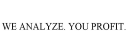 WE ANALYZE. YOU PROFIT. trademark