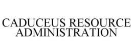 CADUCEUS RESOURCE ADMINISTRATION trademark