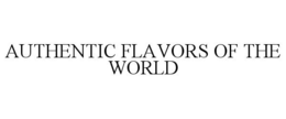 AUTHENTIC FLAVORS OF THE WORLD trademark