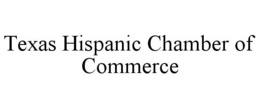TEXAS HISPANIC CHAMBER OF COMMERCE trademark