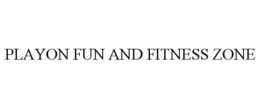 PLAYON FUN AND FITNESS ZONE trademark