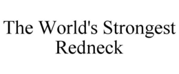 THE WORLD'S STRONGEST REDNECK trademark