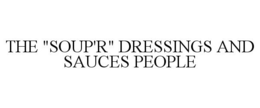 THE "SOUP'R" DRESSINGS AND SAUCES PEOPLE trademark