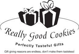 REALLY GOOD COOKIES PERFECTLY TASTEFUL GIFTS GIFT GIVING REASONS ARE ENDLESS, DON'T MAKE THEM TASTELESS! trademark