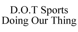 D.O.T SPORTS DOING OUR THING trademark
