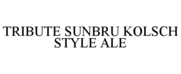TRIBUTE SUNBRU KOLSCH STYLE ALE trademark