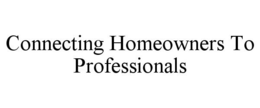 CONNECTING HOMEOWNERS TO PROFESSIONALS trademark