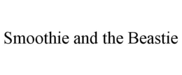 SMOOTHIE AND THE BEASTIE trademark