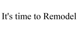 IT'S TIME TO REMODEL trademark